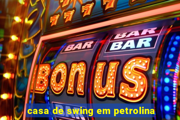 casa de swing em petrolina